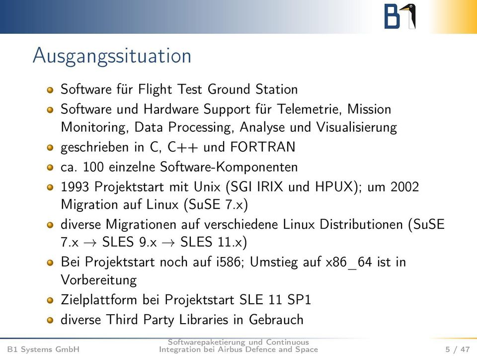 100 einzelne Software-Komponenten 1993 Projektstart mit Unix (SGI IRIX und HPUX); um 2002 Migration auf Linux (SuSE 7.