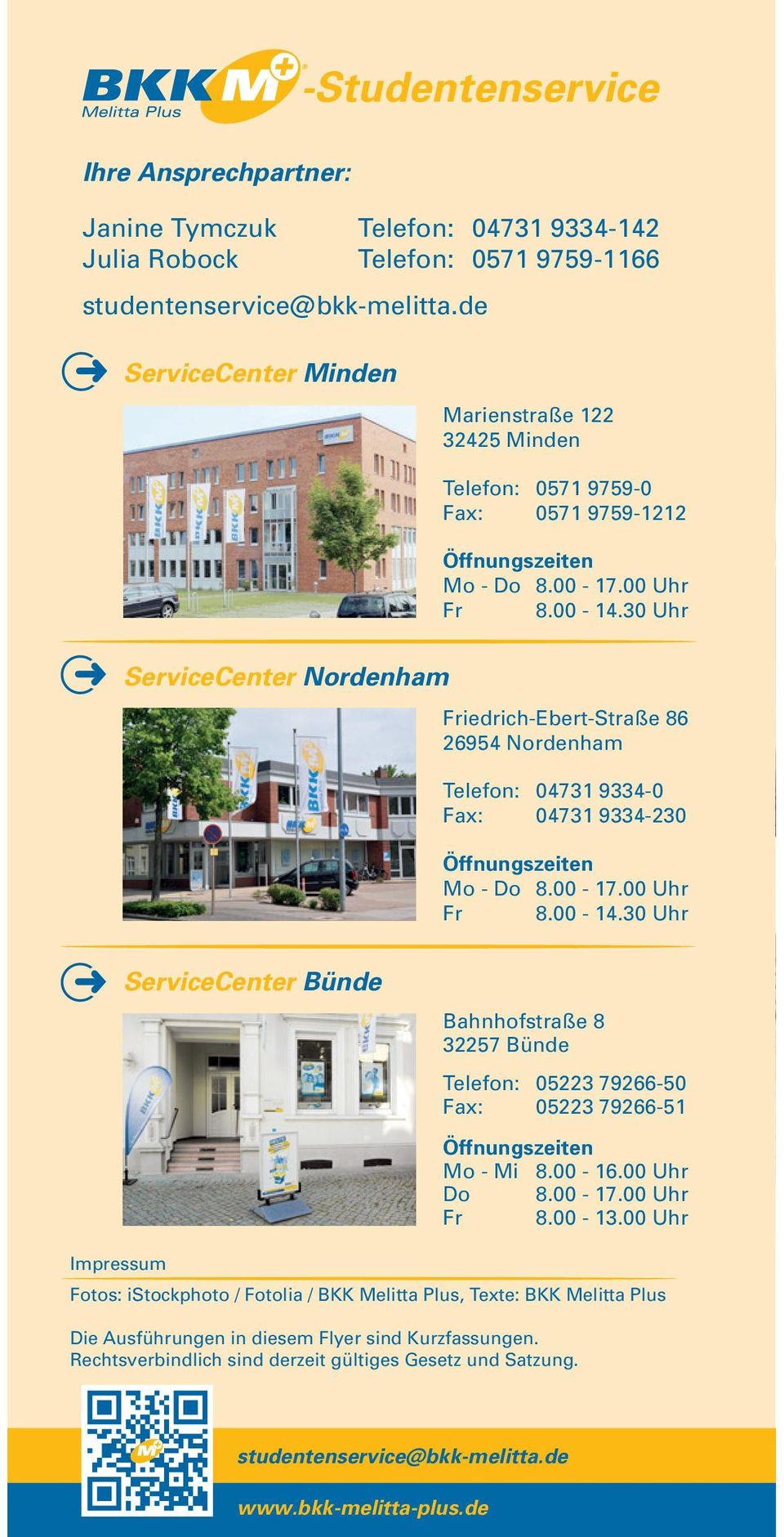 30 Uhr ServiceCenter Nordenham Friedrich-Ebert-Straße 86 26954 Nordenham Telefon: 04731 9334-0 Fax: 04731 9334-230 Öffnungszeiten Mo - Do 8.00-17.00 Uhr Fr 8.00-14.