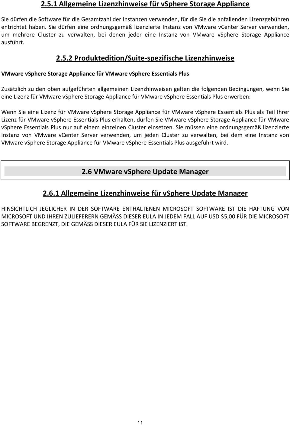 2 Produktedition/Suite-spezifische Lizenzhinweise VMware vsphere Storage Appliance für VMware vsphere Essentials Plus Zusätzlich zu den oben aufgeführten allgemeinen Lizenzhinweisen gelten die