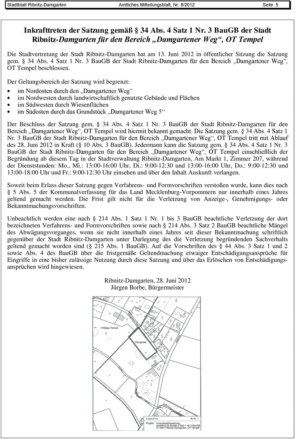 4 Satz 1 Nr. 3 BauGB der Stadt Ribnitz-Damgarten für den Bereich Damgartener Weg, OT Tempel beschlossen.