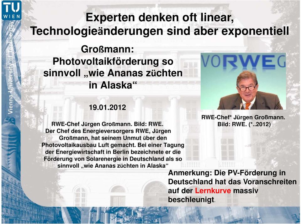 Bei einer Tagung der Energiewirtschaft in Berlin bezeichnete er die Förderung von Solarenergie in Deutschland als so sinnvoll wie Ananas züchten in