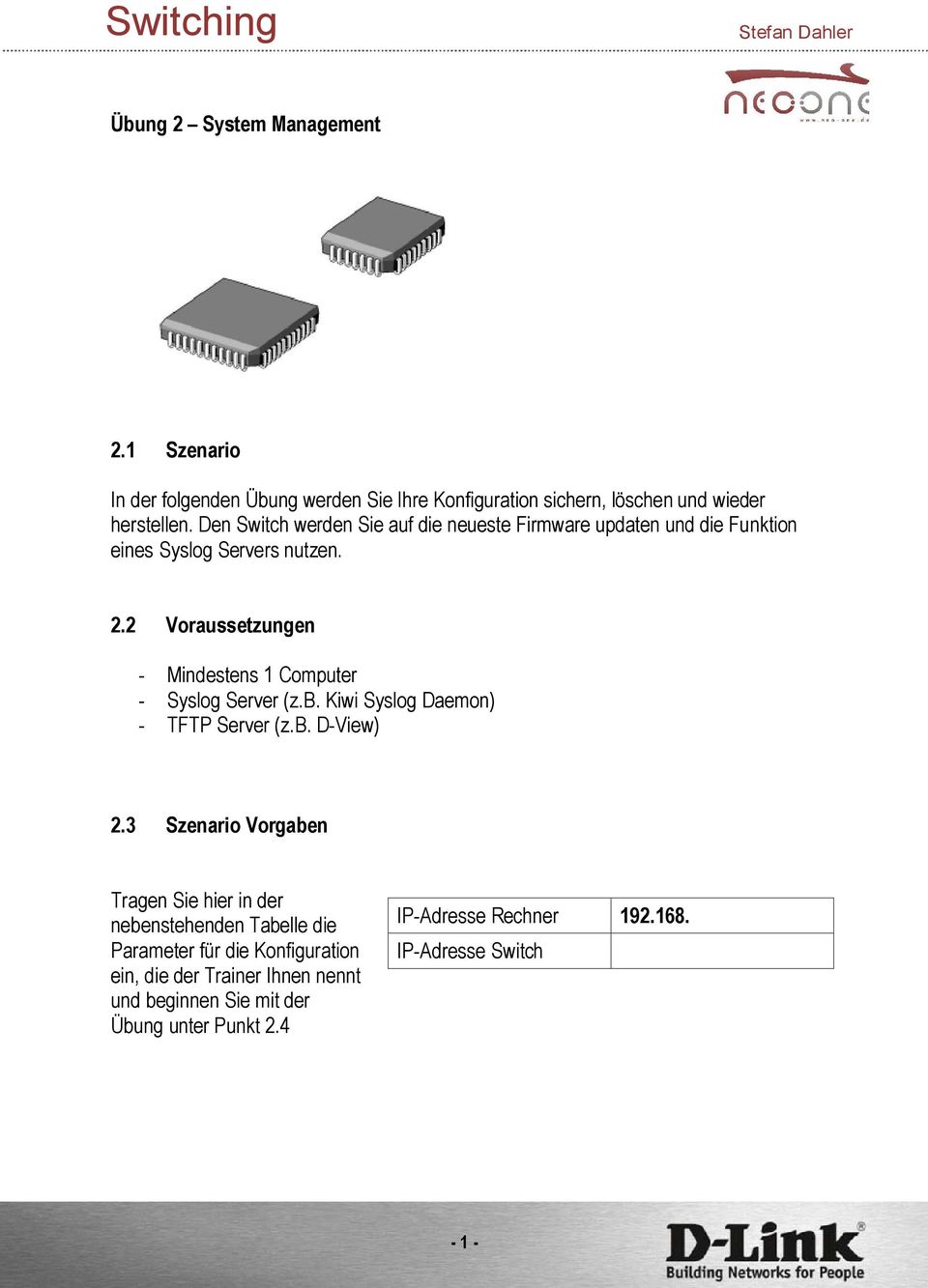 2 Voraussetzungen - Mindestens 1 Computer - Syslog Server (z.b. Kiwi Syslog Daemon) - TFTP Server (z.b. D-View) 2.