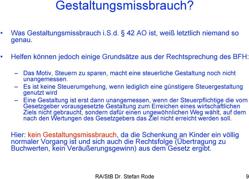 Es ist keine Steuerumgehung, wenn lediglich eine günstigere Steuergestaltung genutzt wird Eine Gestaltung ist erst dann unangemessen, wenn der Steuerpflichtige die vom Gesetzgeber vorausgesetzte