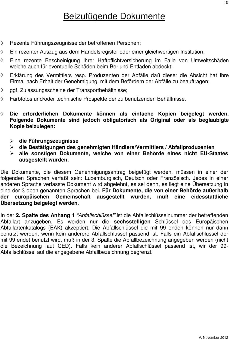 Produzenten der Abfälle daß dieser die Absicht hat Ihre Firma, nach Erhalt der Genehmigung, mit dem Befördern der Abfälle zu beauftragen; ggf.