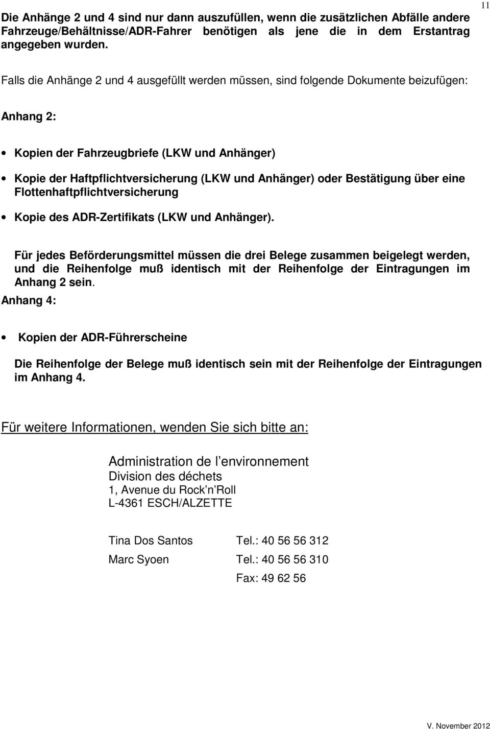 oder Bestätigung über eine Flottenhaftpflichtversicherung Kopie des ADR-Zertifikats (LKW und Anhänger).