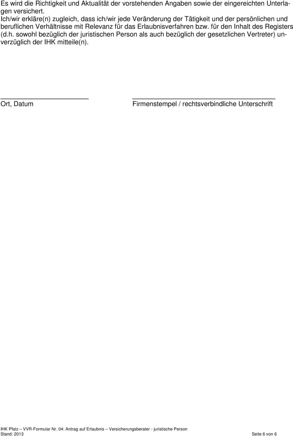 Erlaubnisverfahren bzw. für den Inhalt des Registers (d.h. sowohl bezüglich der juristischen Person als auch bezüglich der gesetzlichen Vertreter) unverzüglich der IHK mitteile(n).