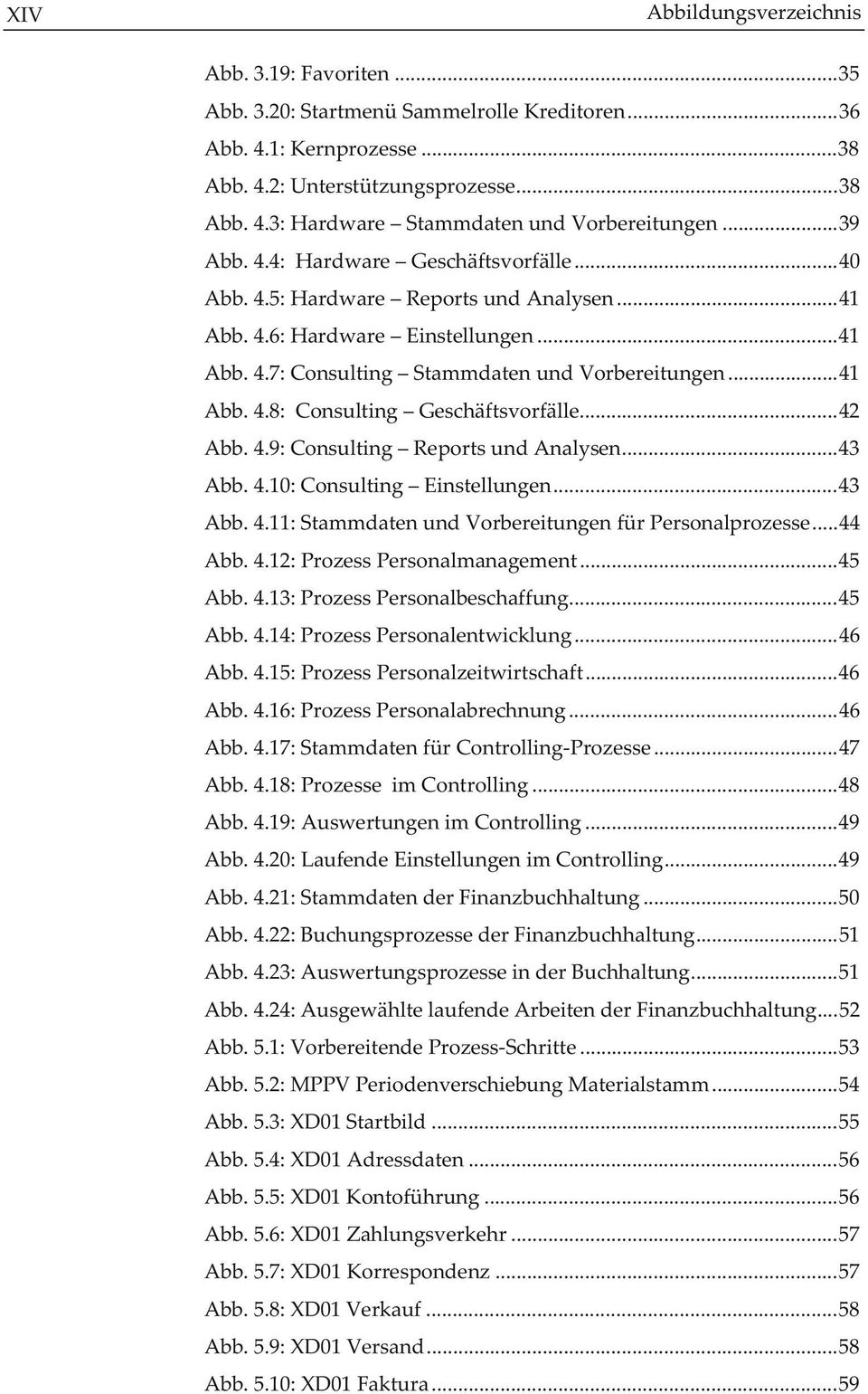 ..42 Abb. 4.9: Consulting Reports und Analysen...43 Abb. 4.10: Consulting Einstellungen...43 Abb. 4.11: Stammdaten und Vorbereitungen für Personalprozesse...44 Abb. 4.12: Prozess Personalmanagement.