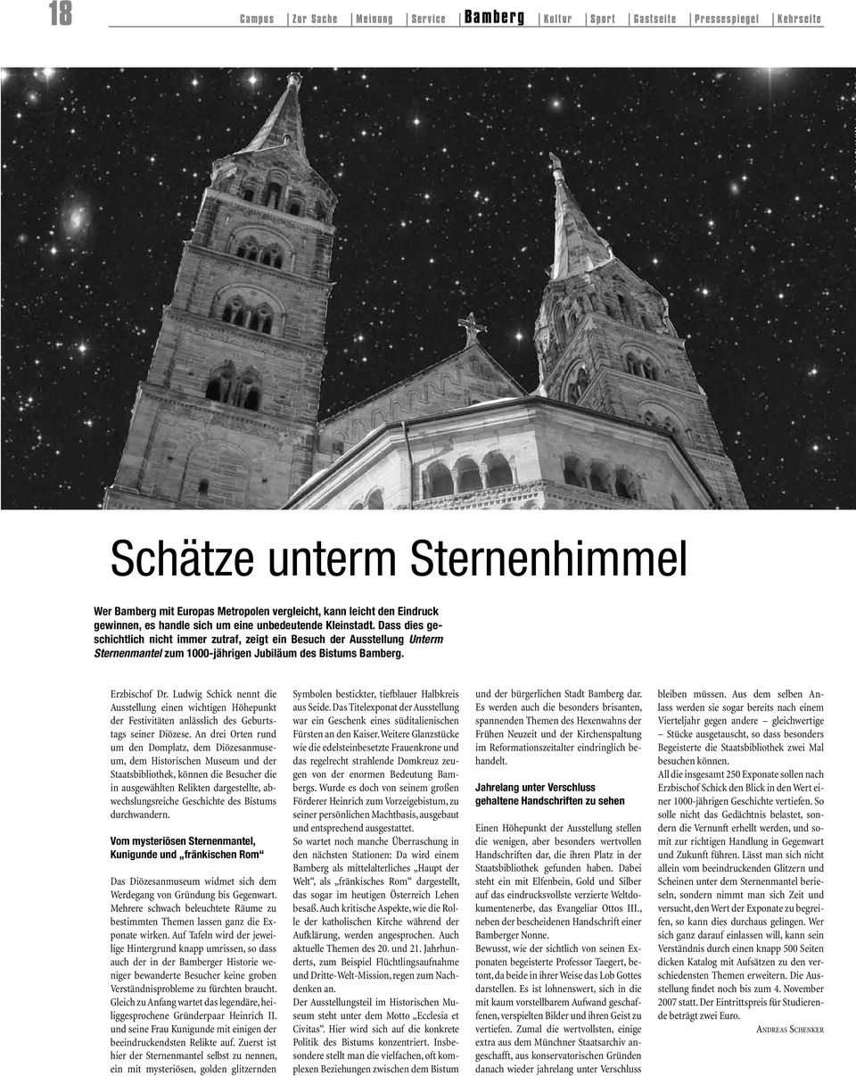 Dass dies geschichtlich nicht immer zutraf, zeigt ein Besuch der Ausstellung Unterm Sternenmantel zum 1000-jährigen Jubiläum des Bistums Bamberg. Erzbischof Dr.