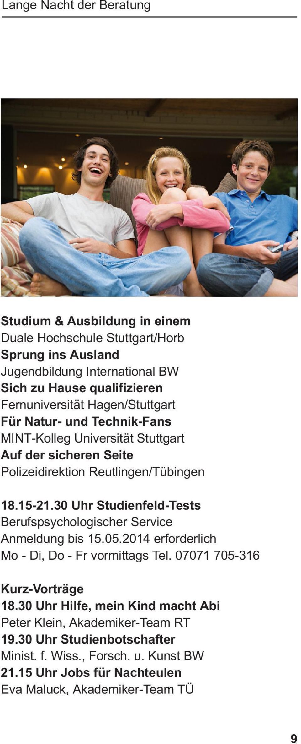 30 Uhr Studienfeld-Tests Berufspsychologischer Service Anmeldung bis 15.05.2014 erforderlich Mo - Di, Do - Fr vormittags Tel. 07071 705-316 Kurz-Vorträge 18.