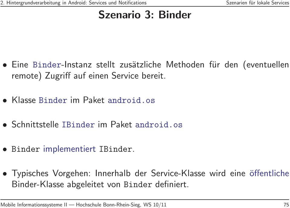 Klasse Binder im Paket android.os Schnittstelle IBinder im Paket android.os Binder implementiert IBinder.
