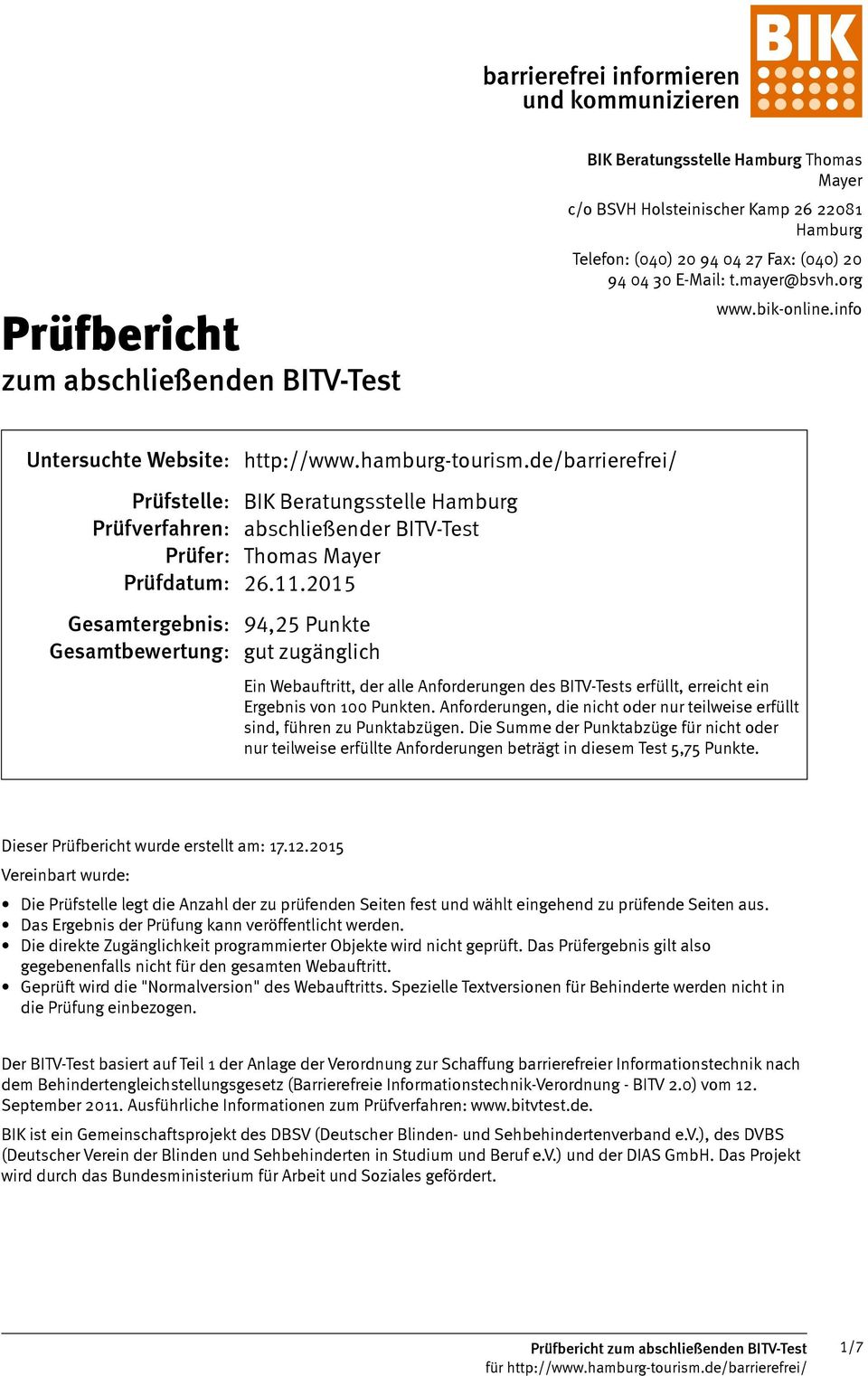 de/barrierefrei/ Prüfstelle: BIK Beratungsstelle Hamburg Prüfverfahren: abschließender BITV-Test Prüfer: Thomas Mayer Prüfdatum: 26.11.