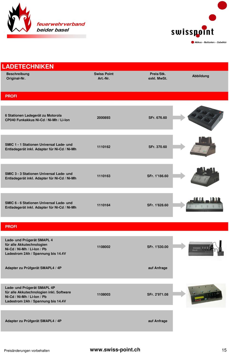 Adapter für Ni-Cd / Ni-Mh 1110163 SFr. 1'186.60 SMIC 6-6 Stationen Universal Lade- und Entladegerät inkl. Adapter für Ni-Cd / Ni-Mh 1110164 SFr. 1'628.