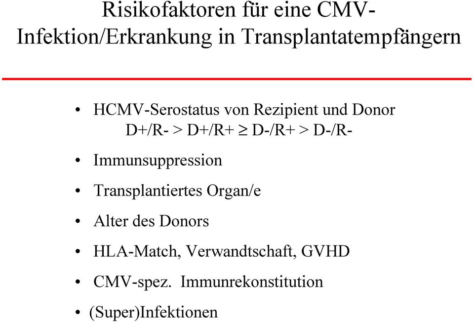 D+/R+ D-/R+ > D-/R- Immunsuppression Transplantiertes Organ/e Alter