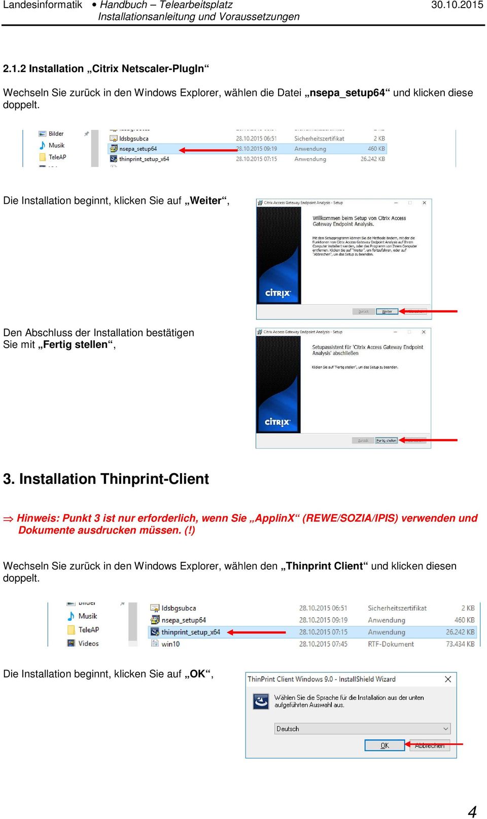 Installation Thinprint-Client Hinweis: Punkt 3 ist nur erforderlich, wenn Sie ApplinX (REWE/SOZIA/IPIS) verwenden und Dokumente ausdrucken