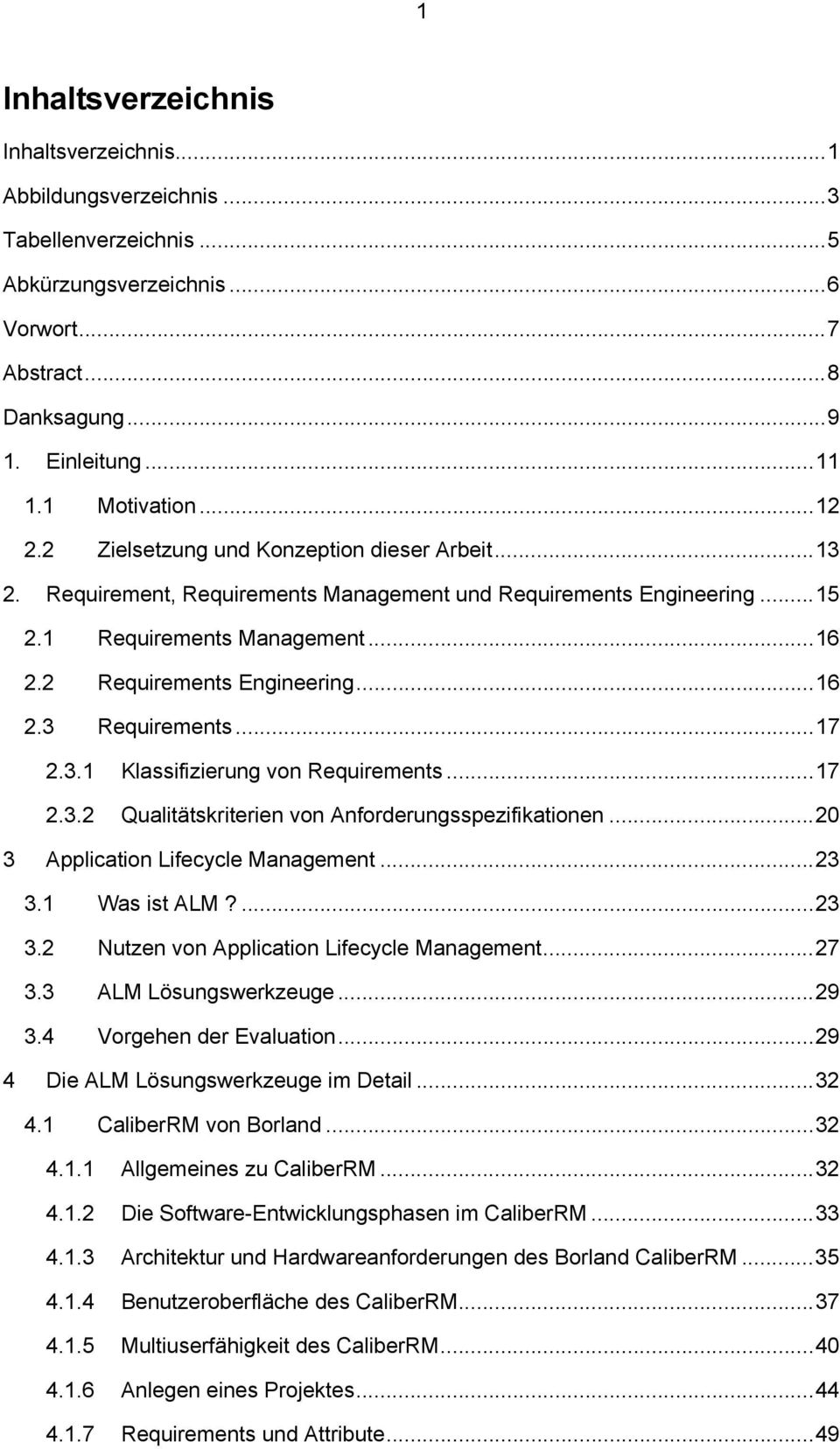..17 2.3.1 Klassifizierung von Requirements...17 2.3.2 Qualitätskriterien von Anforderungsspezifikationen...20 3 Application Lifecycle Management...23 3.1 Was ist ALM?...23 3.2 Nutzen von Application Lifecycle Management.