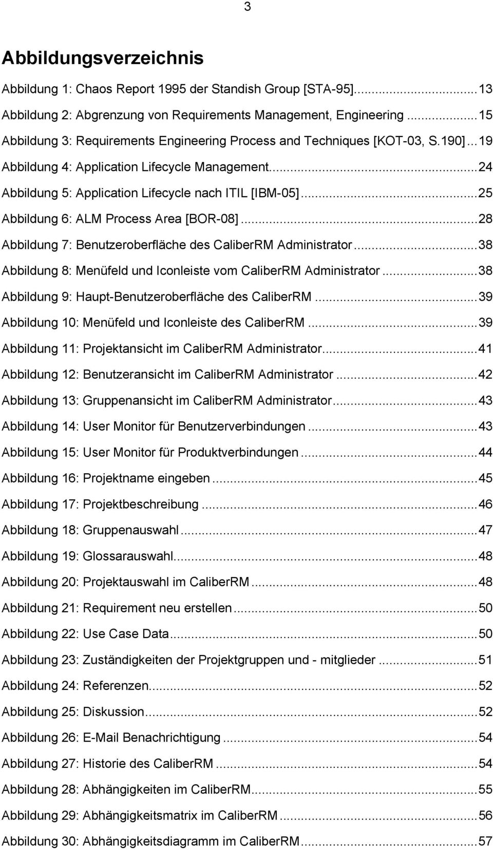 ..25 Abbildung 6: ALM Process Area [BOR-08]...28 Abbildung 7: Benutzeroberfläche des CaliberRM Administrator...38 Abbildung 8: Menüfeld und Iconleiste vom CaliberRM Administrator.