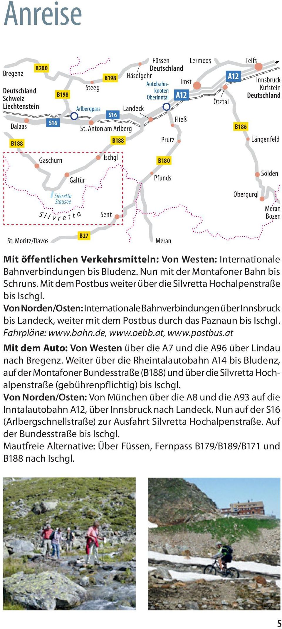 Moritz/Davos B27 Meran Mit öffentlichen Verkehrsmitteln: Von Westen: Internationale Bahnverbindungen bis Bludenz. Nun mit der Montafoner Bahn bis Schruns.
