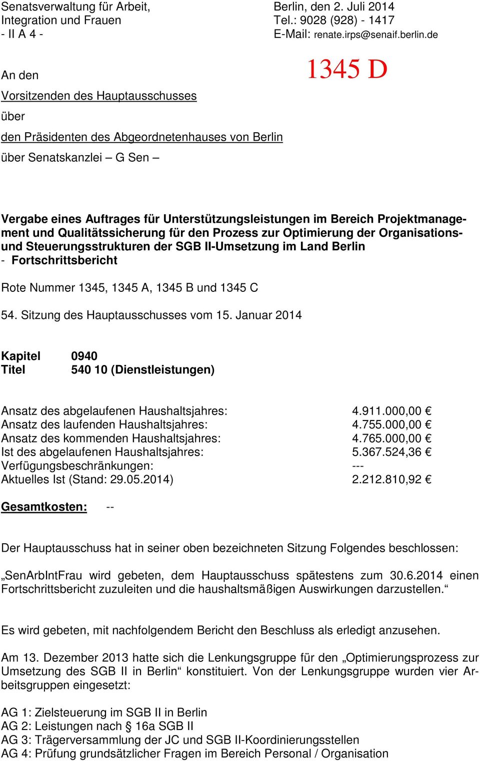 Projektmanagement und Qualitätssicherung für den Prozess zur Optimierung der Organisationsund Steuerungsstrukturen der SGB II-Umsetzung im Land Berlin - Fortschrittsbericht Rote Nummer 1345, 1345 A,