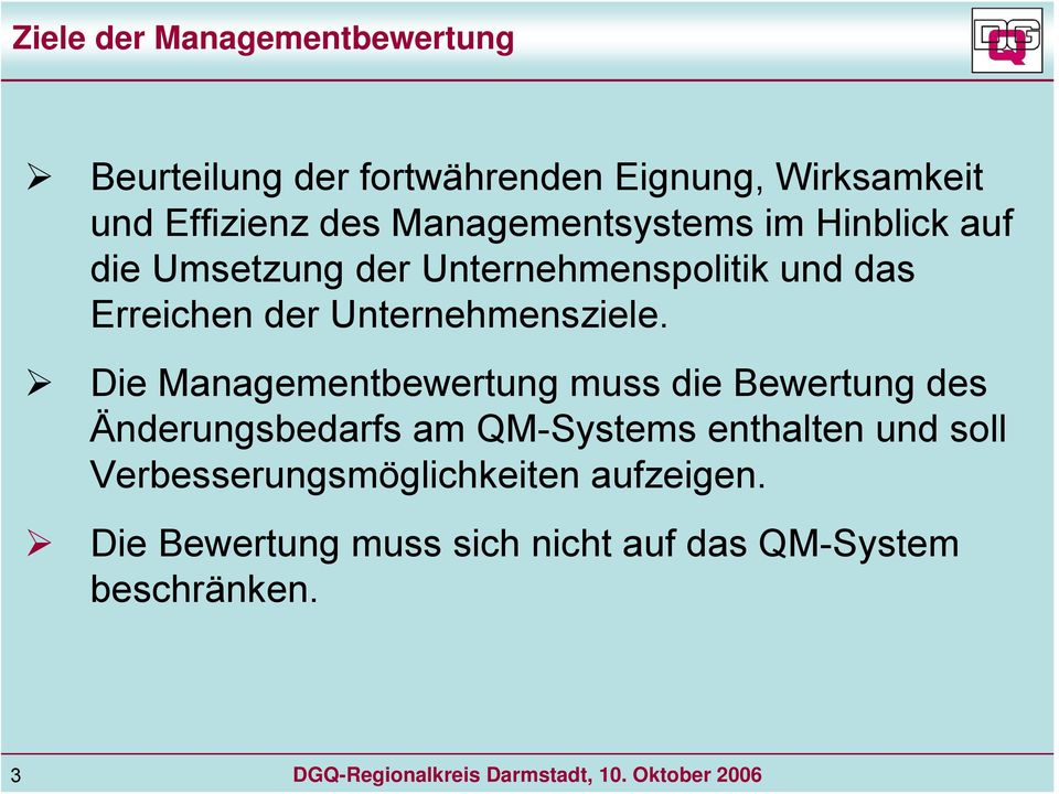Die Managementbewertung muss die Bewertung des Änderungsbedarfs am QM-Systems enthalten und soll