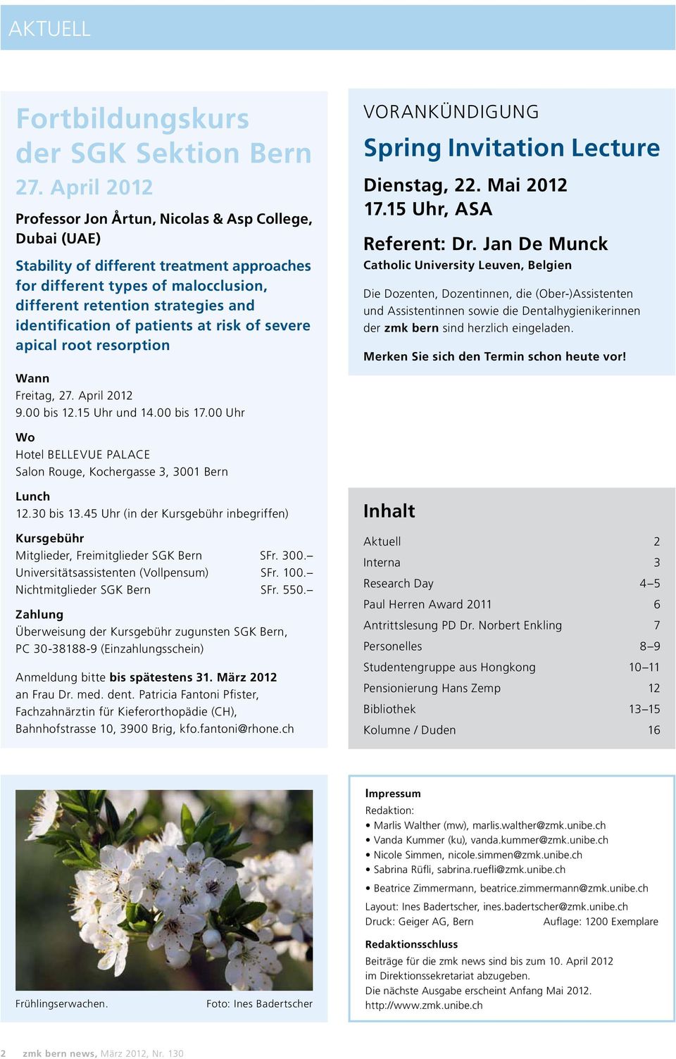 of patients at risk of severe apical root resorption Vorankündigung Spring Invitation Lecture Dienstag, 22. Mai 2012 17.15 Uhr, ASA Referent: Dr.