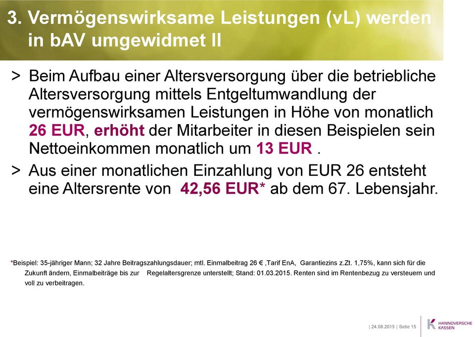 Aus einer monatlichen Einzahlung von EUR 26 entsteht eine Altersrente von 42,56 EUR* ab dem 67. Lebensjahr. *Beispiel: 35-jähriger Mann; 32 Jahre Beitragszahlungsdauer; mtl.