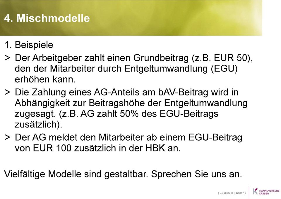 Der AG meldet den Mitarbeiter ab einem EGU-Beitrag von EUR 100 zusätzlich in der HBK an.