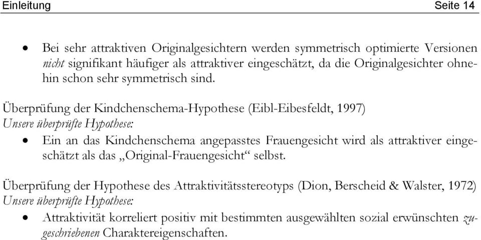 Überprüfung der Kindchenschema-Hypothese (Eibl-Eibesfeldt, 1997) Unsere überprüfte Hypothese: Ein an das Kindchenschema angepasstes Frauengesicht wird als attraktiver