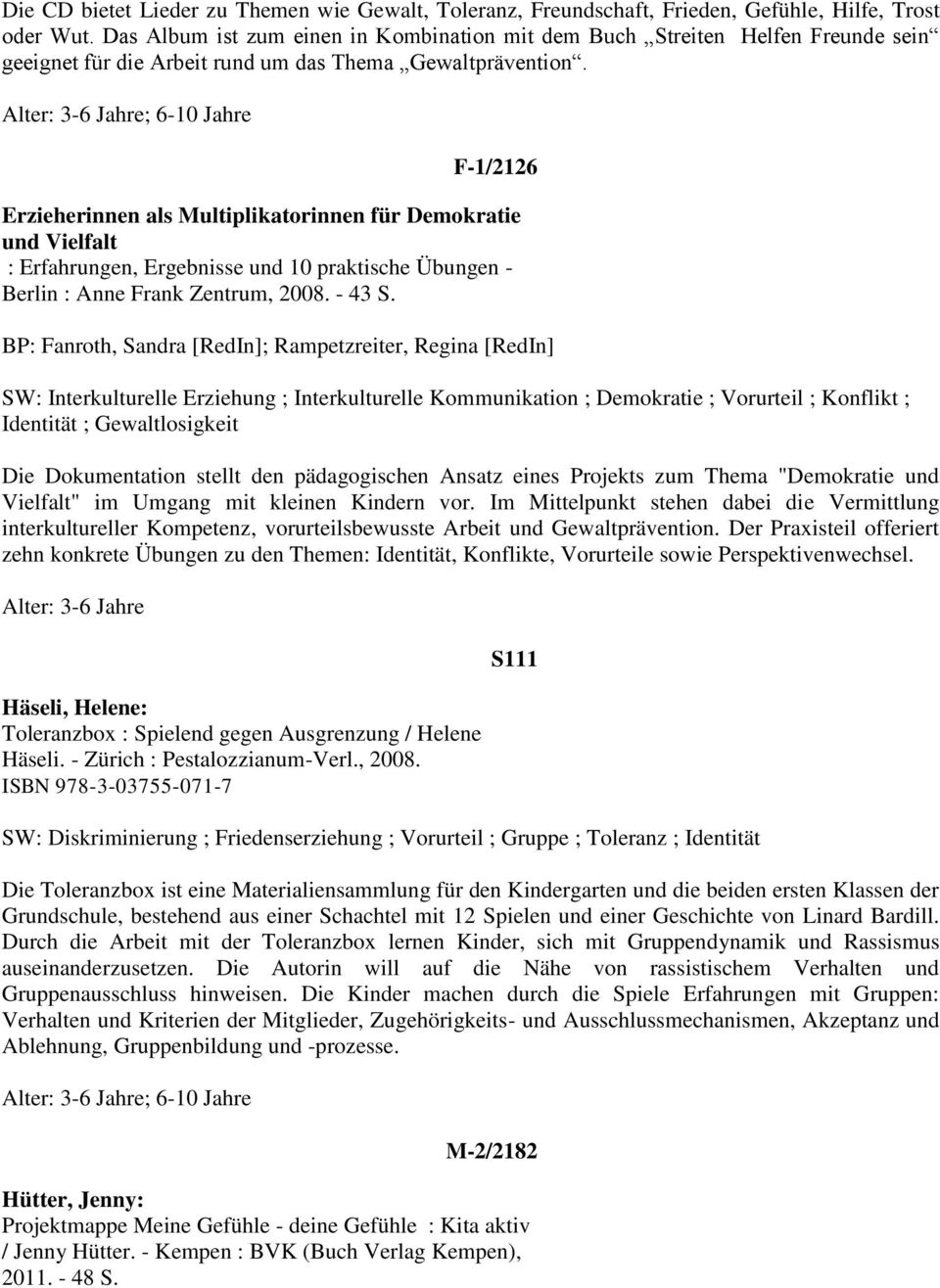 F-1/2126 Erzieherinnen als Multiplikatorinnen für Demokratie und Vielfalt : Erfahrungen, Ergebnisse und 10 praktische Übungen - Berlin : Anne Frank Zentrum, 2008. - 43 S.