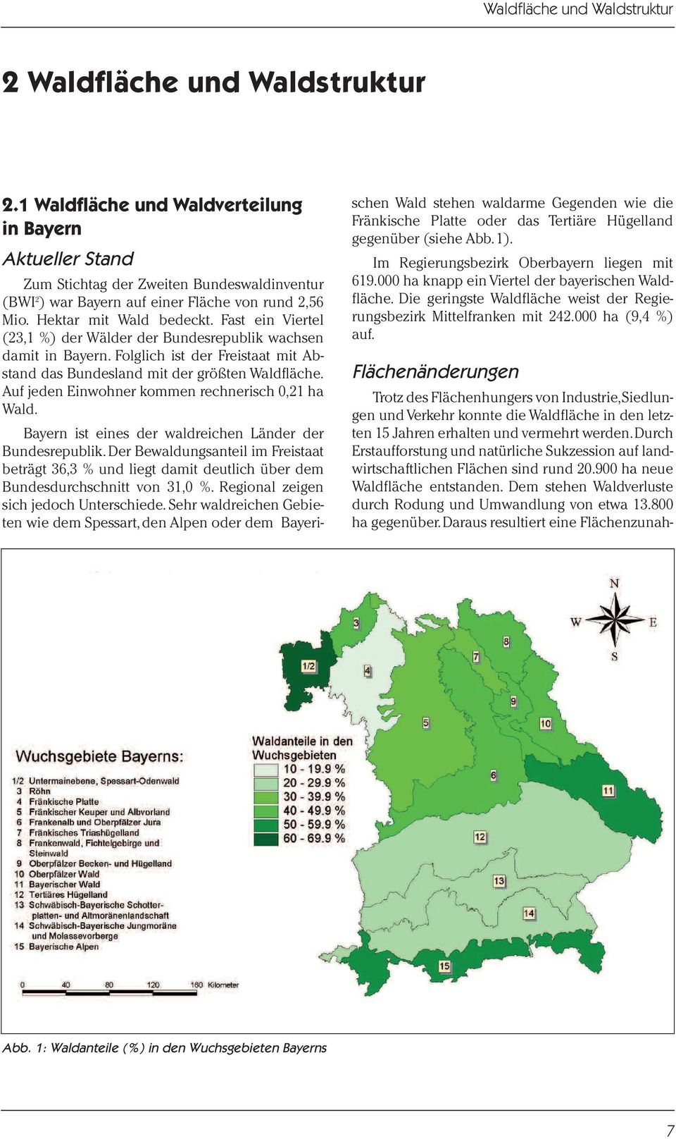 Auf jeden Einwohner kommen rechnerisch 0,21 ha Wald. Bayern ist eines der waldreichen Länder der Bundesrepublik.