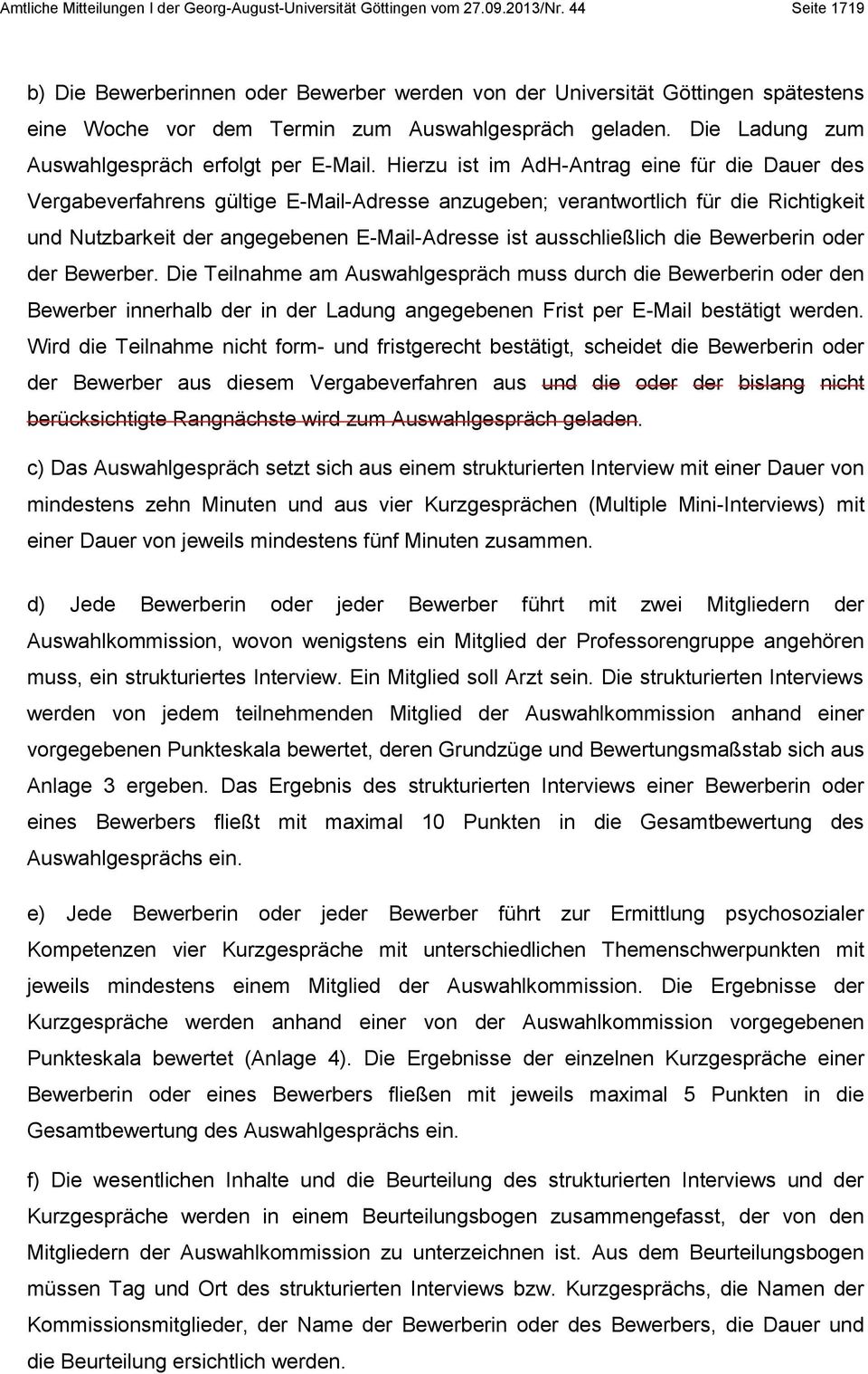 Die Ladung zum Auswahlgespräch erfolgt per E-Mail.