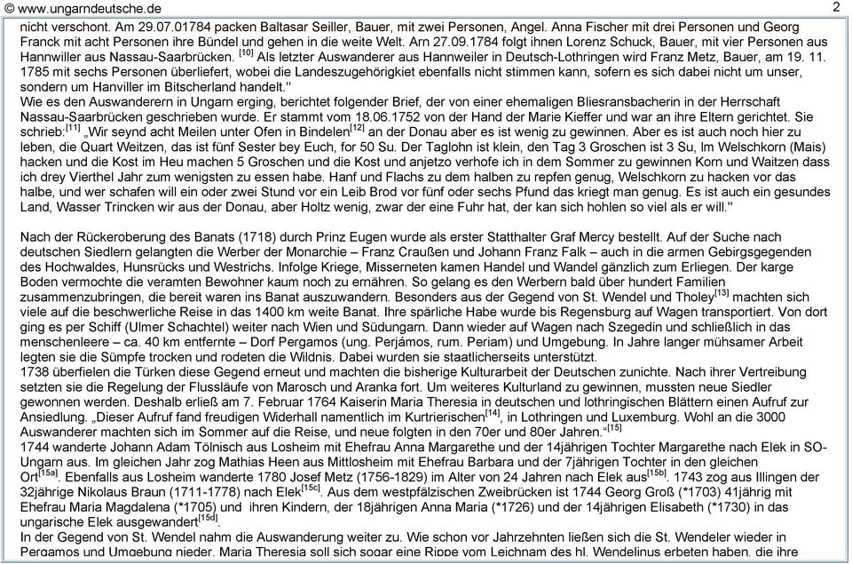 1784 folgt ihnen Lorenz Schuck, Bauer, mit vier Personen aus Hannwiller aus Nassau-Saarbrücken. [10] Als letzter Auswanderer aus Hannweiler in Deutsch-Lothringen wird Franz Metz, Bauer, am 19. 11.