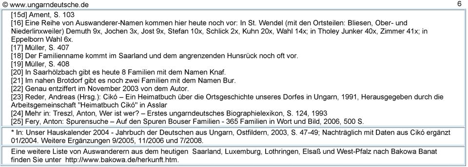 [17] Müller, S. 407 [18] Der Familienname kommt im Saarland und dem angrenzenden Hunsrück noch oft vor. [19] Müller, S. 408 [20] In Saarhölzbach gibt es heute 8 Familien mit dem Namen Knaf.
