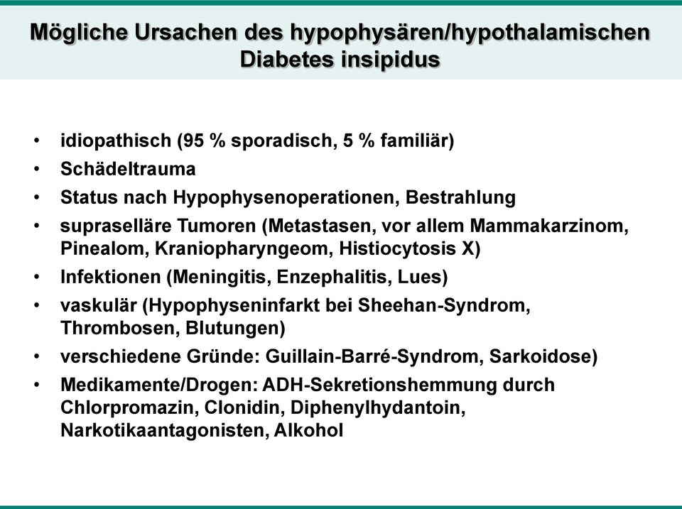 Infektionen (Meningitis, Enzephalitis, Lues) vaskulär (Hypophyseninfarkt bei Sheehan-Syndrom, Thrombosen, Blutungen) verschiedene Gründe: