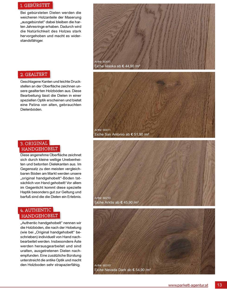 Gealtert Geschlagene Kanten und leichte Druckstellen an der Oberfläche zeichnen unsere gealterten Holzböden aus.