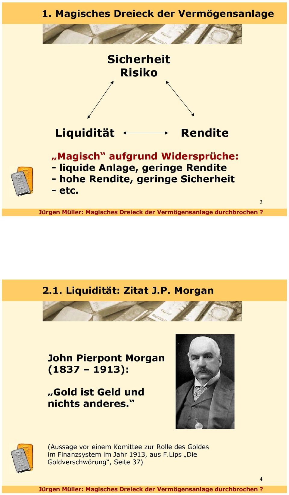 Liquidität: Zitat J.P. Morgan John Pierpont Morgan (1837 1913): Gold ist Geld und nichts anderes.