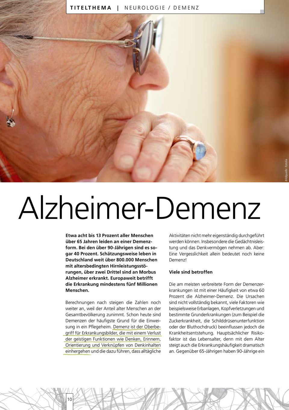 000 Menschen mit altersbedingten Hirnleistungsstörungen, über zwei Drittel sind an Morbus Alzheimer erkrankt. Europaweit betrifft die Erkrankung mindestens fünf Millionen Menschen.