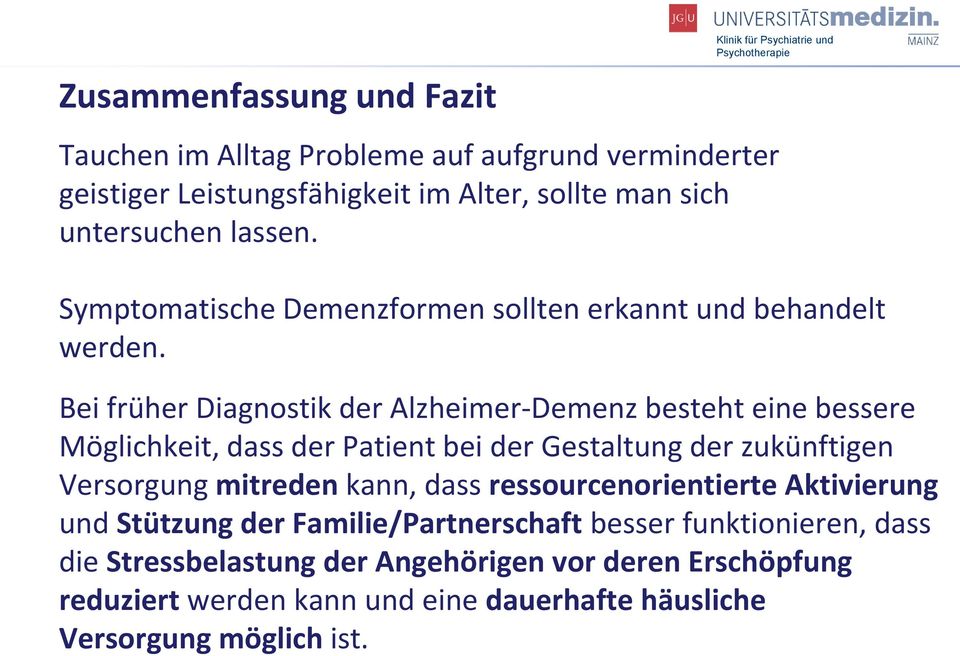 Bei früher Diagnostik der Alzheimer-Demenz besteht eine bessere Möglichkeit, dass der Patient bei der Gestaltung der zukünftigen Versorgung mitreden kann, dass