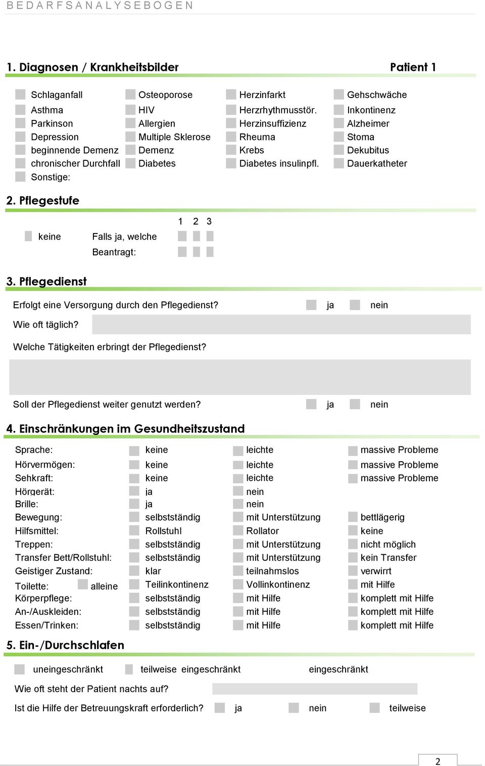 Dauerkatheter Sonstige: 2. Pflegestufe keine Falls ja, welche Beantragt: 1 2 3 3. Pflegedienst Erfolgt eine Versorgung durch den Pflegedienst? ja nein Wie oft täglich?