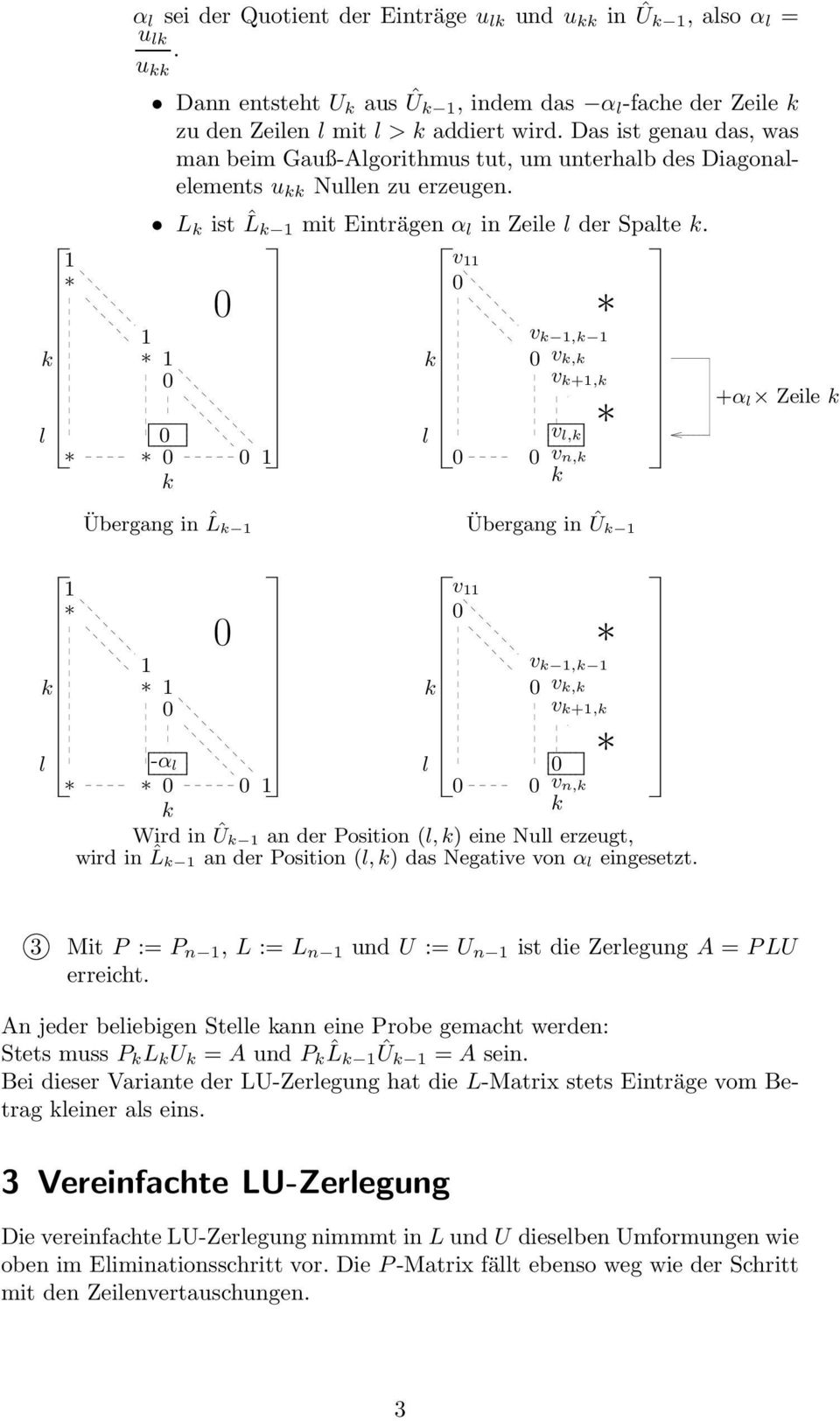 l v v, v, v +, v l, v n, +α l Zeile Übergang in ˆL Übergang in Û l v v, v, v +, -α l l v n, Wird in Û an der Position (l,) eine Null erzeugt, wird in ˆL an der Position (l,) das Negative von α l