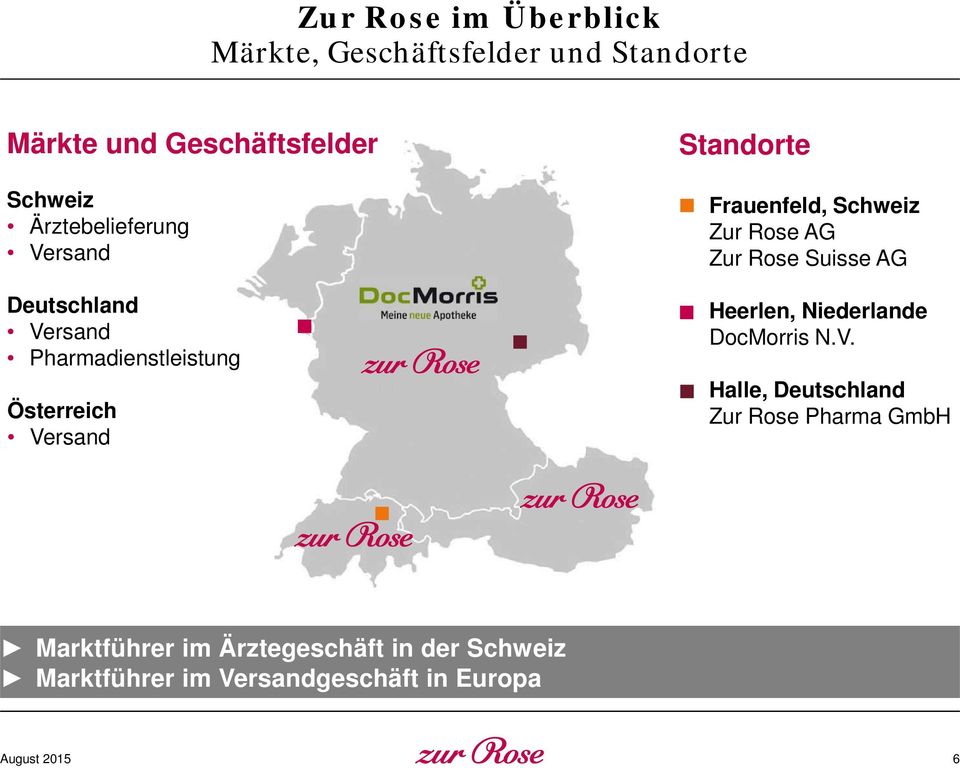 Frauenfeld, Schweiz Zur Rose AG Zur Rose Suisse AG Heerlen, Niederlande DocMorris N.V.