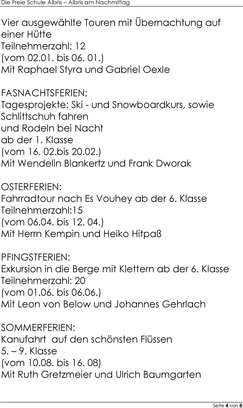bis 20.02.) Mit Wendelin Blankertz und Frank Dworak OSTERFERIEN: Fahrradtour nach Es Vouhey ab der 6. Klasse Teilnehmerzahl:15 (vom 06.04. bis 12. 04.