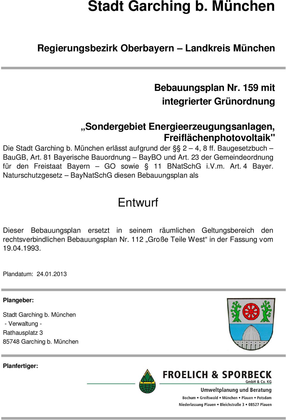 81 Bayerische Bauordnung BayBO und Art. 23 der Gemeindeordnung für den Freistaat Bayern GO sowie 11 BNatSchG i.v.m. Art. 4 Bayer.