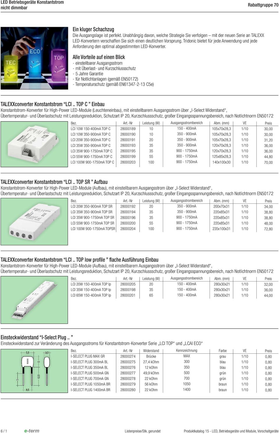 Tridonic bietet für jede Anwendung und jede Anforderung den optimal abgestimmten LEDKonverter.