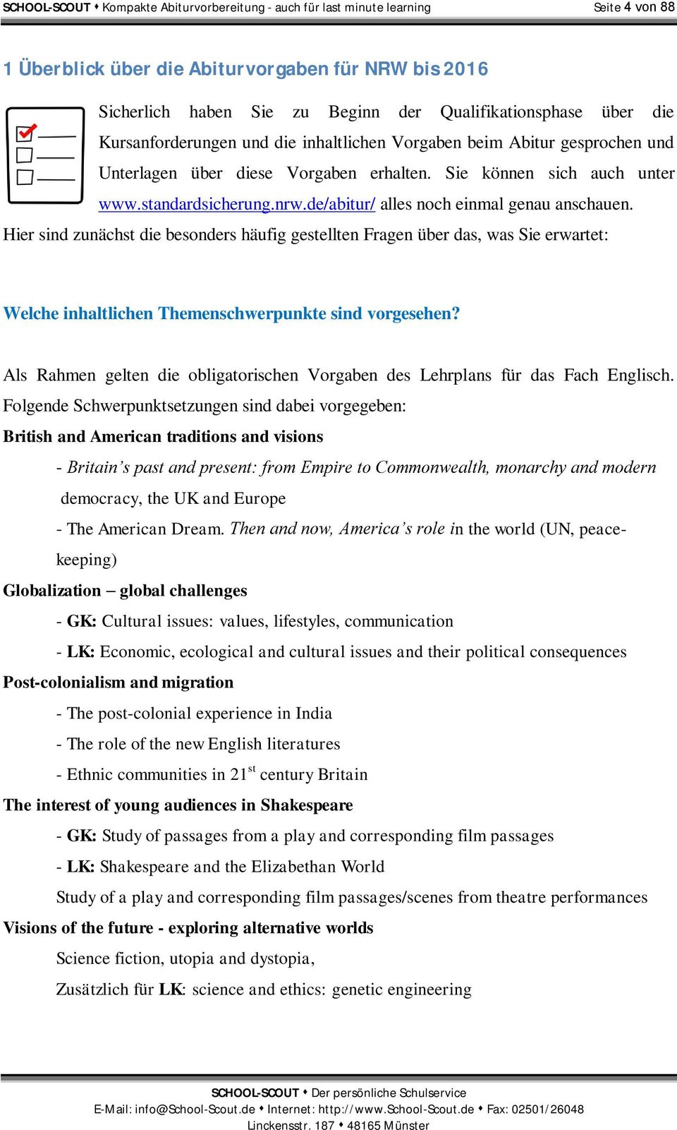 de/abitur/ alles noch einmal genau anschauen. Hier sind zunächst die besonders häufig gestellten Fragen über das, was Sie erwartet: Welche inhaltlichen Themenschwerpunkte sind vorgesehen?