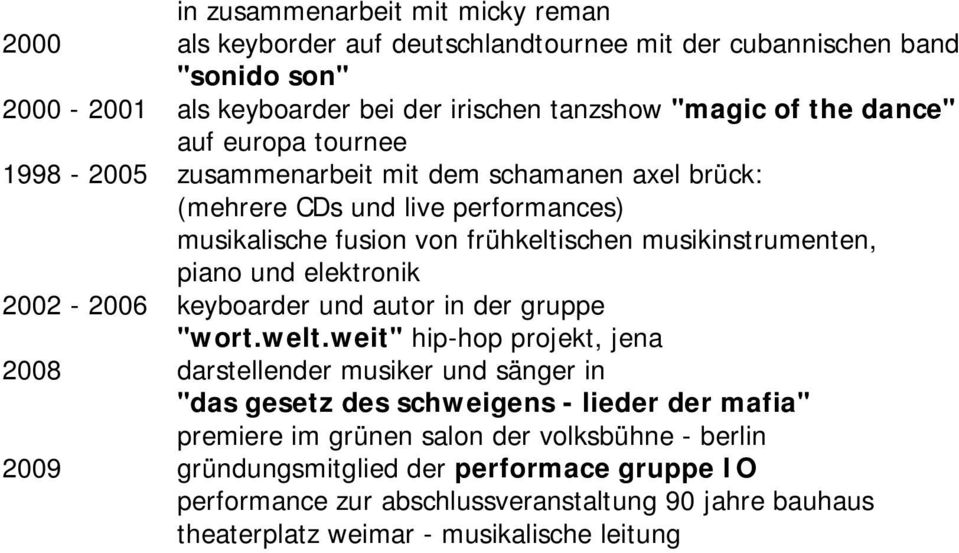 elektronik 2002-2006 keyboarder und autor in der gruppe "wort.welt.