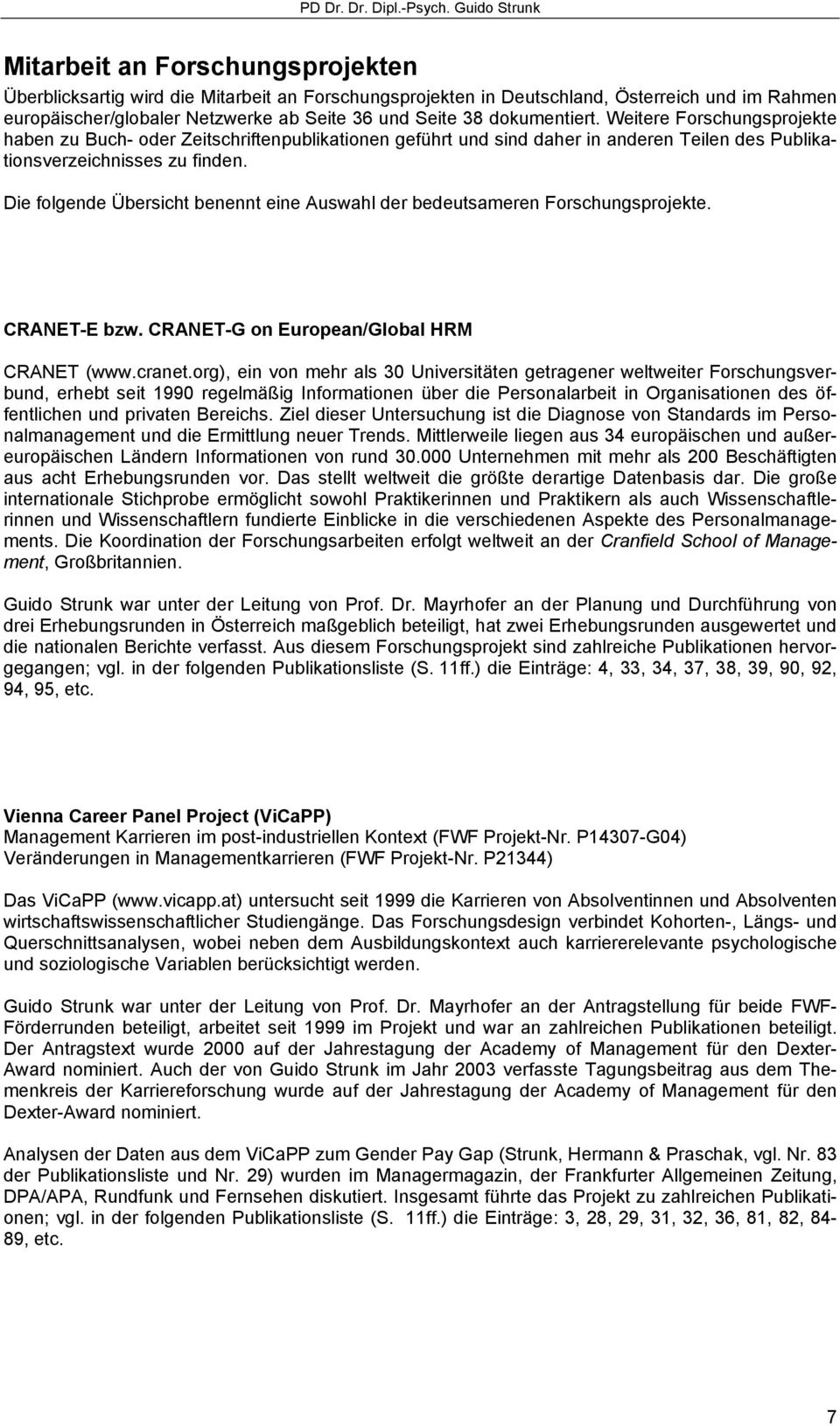 Die folgende Übersicht benennt eine Auswahl der bedeutsameren Forschungsprojekte. CRANET-E bzw. CRANET-G on European/Global HRM CRANET (www.cranet.