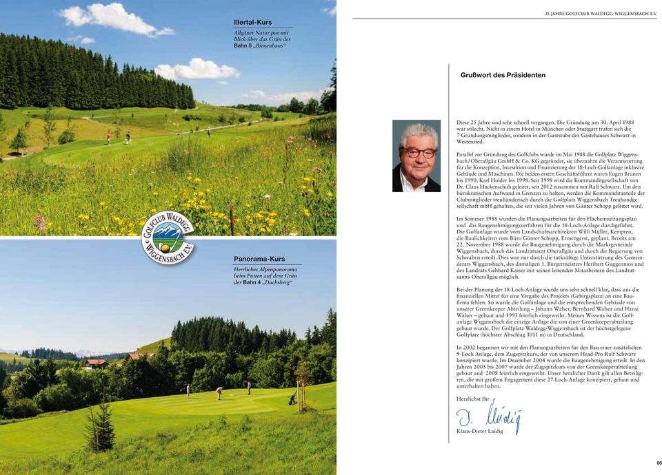 Parallel zur Gründung des Golfclubs wurde im Mai 1988 die Golfplatz Wiggensbach / Oberallgäu GmbH & Co.