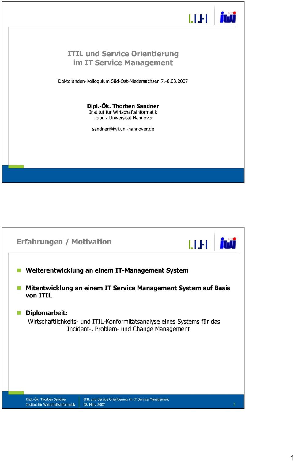 de Erfahrungen / Motivation Weiterentwicklung an einem IT-Management System Mitentwicklung an einem IT Service Management System auf