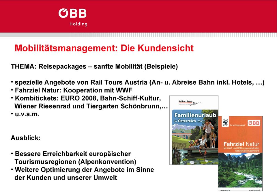 Hotels, ) Fahrziel Natur: Kooperation mit WWF Kombitickets: EURO 2008, Bahn-Schiff-Kultur, Wiener Riesenrad und