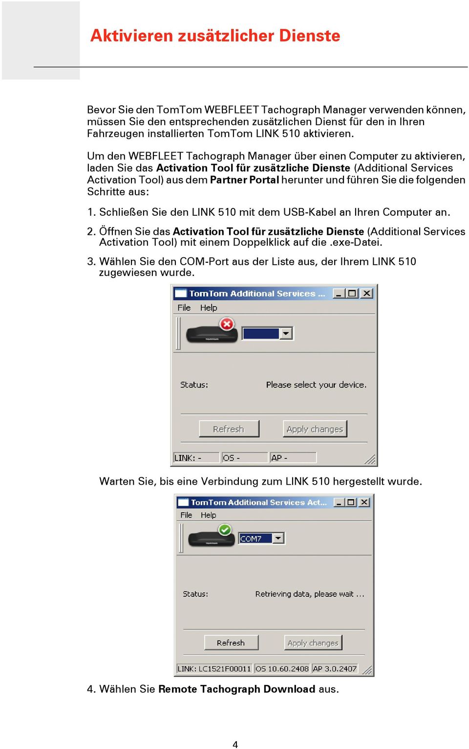 Um den WEBFLEET Tachograph Manager über einen Computer zu aktivieren, laden Sie das Activation Tool für zusätzliche Dienste (Additional Services Activation Tool) aus dem Partner Portal herunter und